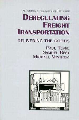 Deregulating Freight Transportation: Delivering the Goods de Paul Teske