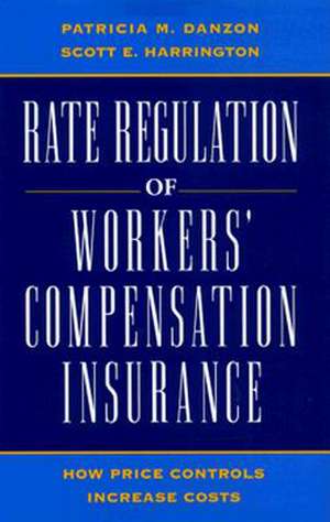 Rate Regulation of Worker's Compensation Insurance: How Price Controls Increase Cost de Patricia Munch Danzon