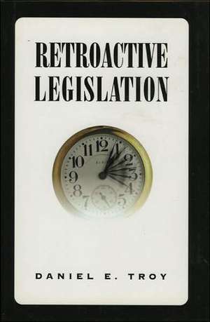 Retroactive Legislation de Daniel Troy