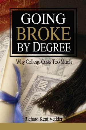 Going Broke by Degree: Why College Costs Too Much de Richard K. Vedder