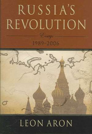 Russia's Revolution: Essays 1989-2006 de Leon Aron