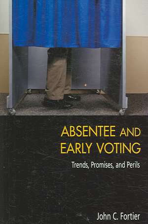 Absentee and Early Voting: Trends, Promises, and Perils de John C. Fortier