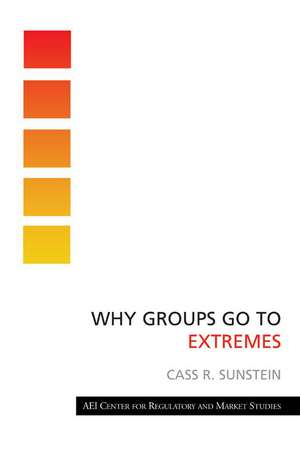 Why Groups Go to Extremes de Cass R. Sunstein