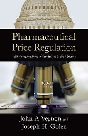 Pharmaceutical Price Regulation: Public Perceptions, Economic Realities, and Empirical Evidence de John A. Vernon