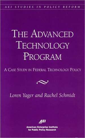 The Advanced Technology Program: A Case Study in Federal Technology Policy de Loren Yager