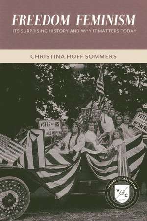 Freedom Feminism: Its Surprising History and Why It Matters Today de Christina Hoff Sommers