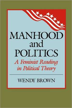 Manhood and Politics de Wendy L. Brown