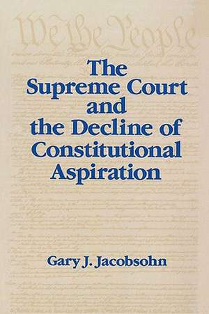 The Supreme Court and the Decline of Constitutional Aspiration de Gary J. Jacobsohn