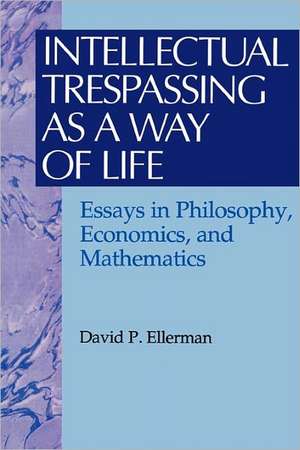 Intellectual Trespassing as a Way of Life de David Ellerman