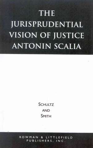 The Jurisprudential Vision of Justice Antonin Scalia de David A. Schultz