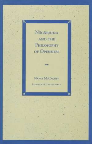 Nagarjuna and the Philosophy of Openness de Nancy McCagney