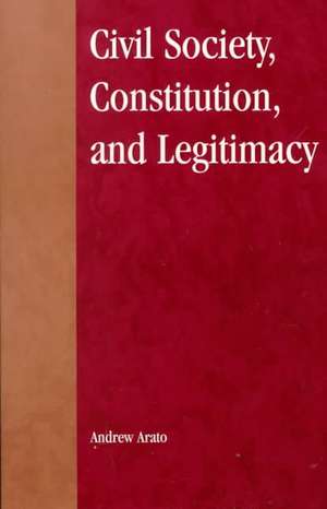 Civil Society, Constitution, and Legitimacy de Andrew Arato