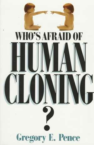 Who's Afraid of Human Cloning? de Gregory E. Pence