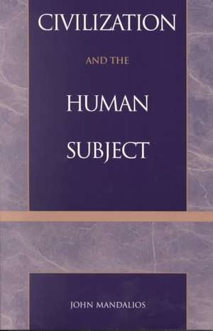 Civilization and the Human Subject de John Mandalios