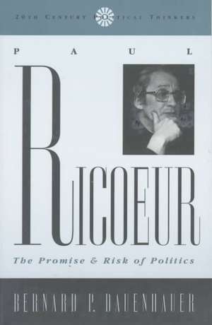 Paul Ricoeur: The Promise and Risk of Politics de Bernard P. Dauenhauer