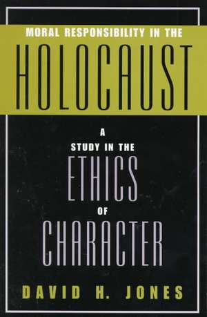 Moral Responsibility in the Holocaust de David H. Jones