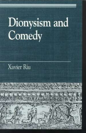 Dionysism and Comedy de Xavier Riu