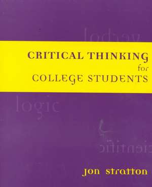 Critical Thinking for College Students de Jon Stratton