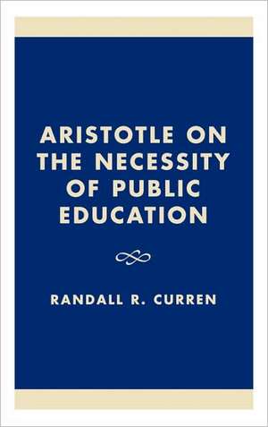 Aristotle on the Necessity of Public Education de Randall R. Curren