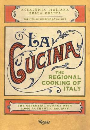 La Cucina: The Regional Cooking of Italy de Italian Academy of Cuisine