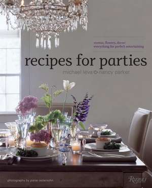 Recipes for Parties: Menus, Flowers, Decor: Everything for Perfect Entertaining de Nancy Parker