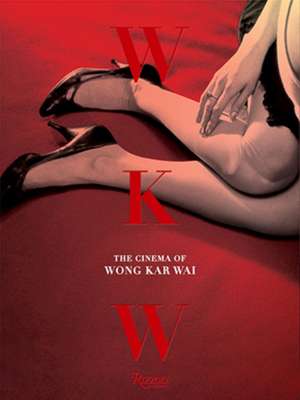 WKW: The Cinema of Wong Kar Wai de Kar Wai Wong