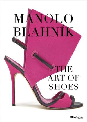 Manolo Blahnik: The Art of Shoes de Cristina Carrillo De Albornoz