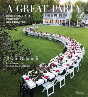 A Great Party: Designing the Perfect Celebration de Bryan Rafanelli