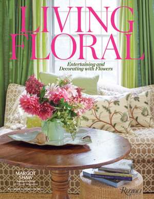 Living Floral: Entertaining and Decorating with Flowers de Karen M. Carroll