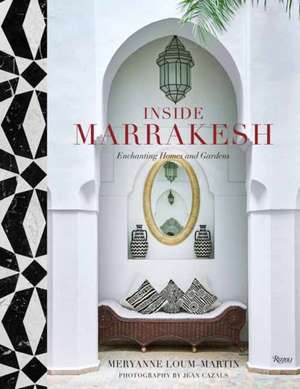 Inside Marrakesh: Enchanting Homes and Gardens de Meryanne Loum-Martin