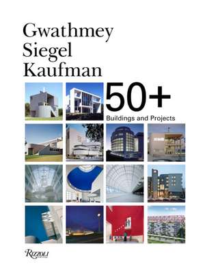 Gwathmey Siegel Kaufman 50+: Buildings and Projects de Robert H. Siegel Faia