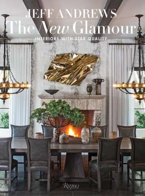 The New Glamour: Interiors with Star Quality de Jeff Andrews