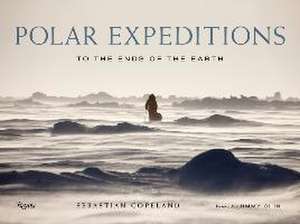 Polar Explorations: To the Ends of the Earth de Sebastian Copeland