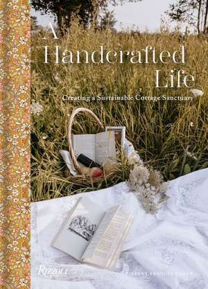 A Handcrafted Life: Creating a Sustainable Cottage Sanctuary de Tiffany Francis-Baker