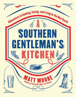 Southern Living A Southern Gentleman's Kitchen: Adventures in Cooking, Eating, and Living in the New South de Matt Moore