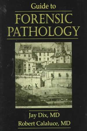 Guide to Forensic Pathology de Jay Dix