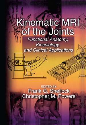 Kinematic MRI of the Joints: Functional Anatomy, Kinesiology, and Clinical Applications de Frank G. Shellock