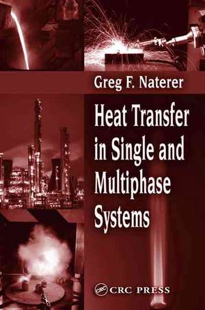 Heat Transfer in Single and Multiphase Systems de Greg F. Naterer