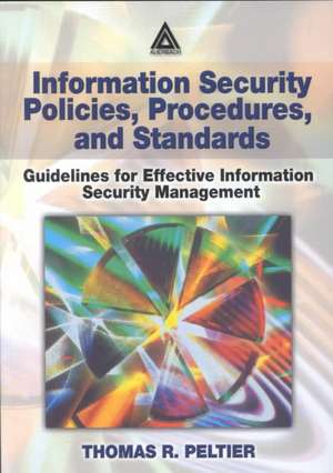 Information Security Policies, Procedures, and Standards: Guidelines for Effective Information Security Management de Thomas R. Peltier