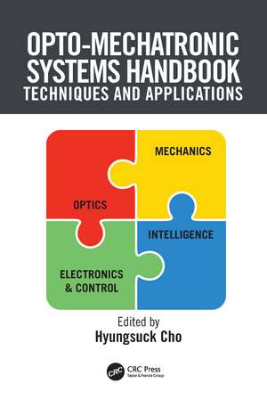 Opto-Mechatronic Systems Handbook: Techniques and Applications de Hyungsuck Cho