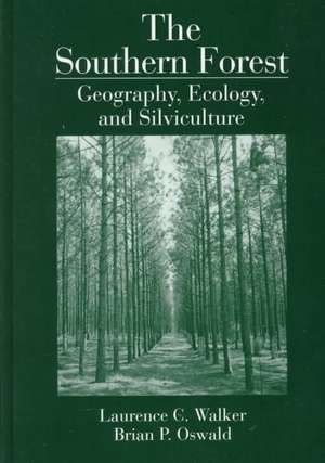 The Southern Forest: Geography, Ecology, and Silviculture de Laurence C. Walker