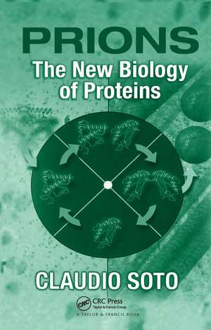 Prions: The New Biology of Proteins de Claudio Soto