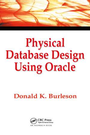 Physical Database Design Using Oracle de Donald K. Burleson