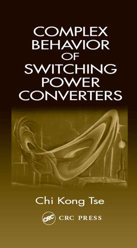 Complex Behavior of Switching Power Converters de Chi Kong Tse