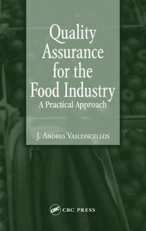 Quality Assurance for the Food Industry: A Practical Approach de J. Andres Vasconcellos