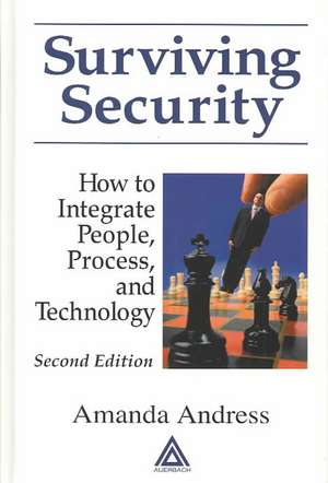 Surviving Security: How to Integrate People, Process, and Technology de Amanda Andress