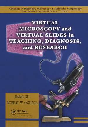 Virtual Microscopy and Virtual Slides in Teaching, Diagnosis, and Research de Robert W. Ogilvie