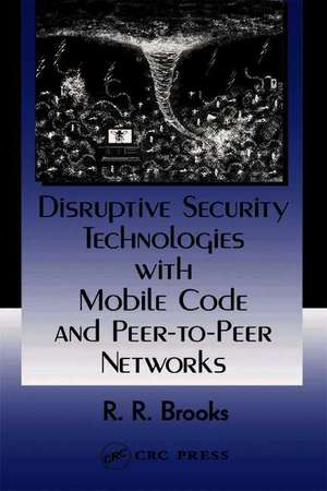 Disruptive Security Technologies with Mobile Code and Peer-to-Peer Networks de R. R. Brooks