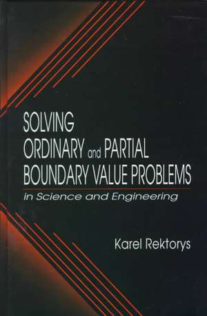 Solving Ordinary and Partial Boundary Value Problems in Science and Engineering de Karel Rektorys