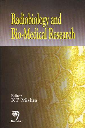 Radiobiology and Biomedical Research de K P Mishra